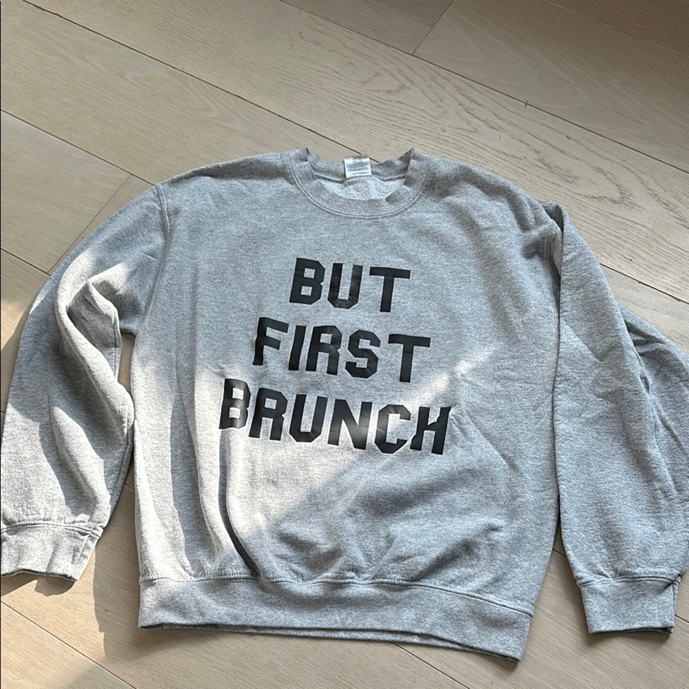 Gray Crew Neck Sweatshirt with BUT FIRST BRUNCH Text